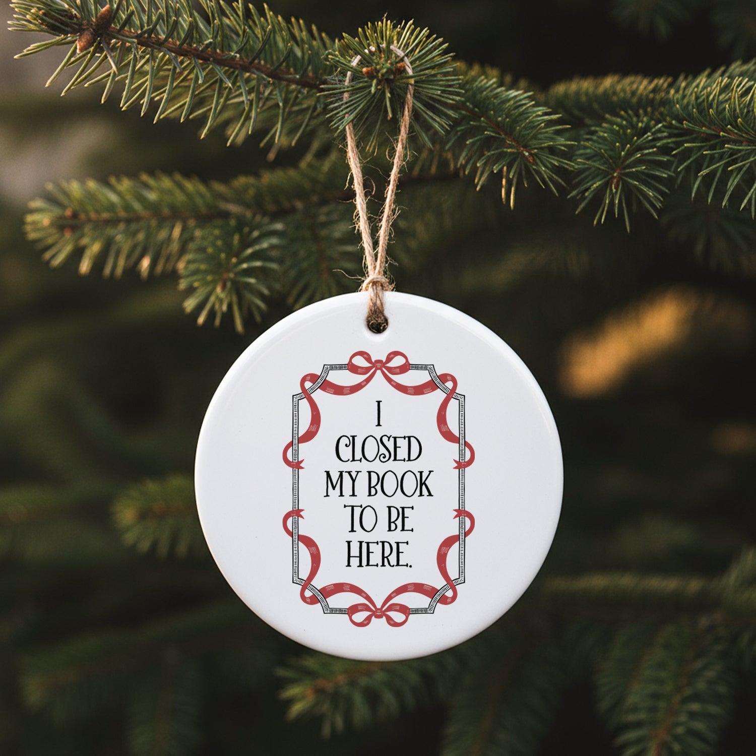 I Closed My Book To Be Here - Ornament